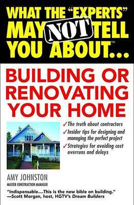 What the "Experts" May Not Tell You About...Building or Renovating Your Home by Johnston a. image
