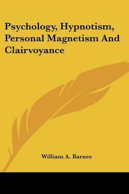 Psychology, Hypnotism, Personal Magnetism and Clairvoyance by William A. Barnes image