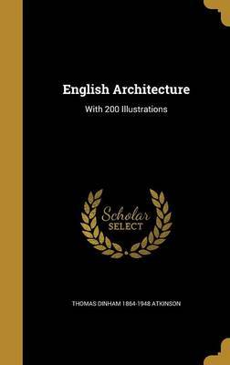 English Architecture on Hardback by Thomas Dinham 1864-1948 Atkinson