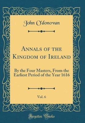 Annals of the Kingdom of Ireland, Vol. 6 by John O'Donovan image