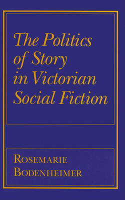 Politics of Story in Victorian Social Fiction by Rosemarie Bodenheimer image