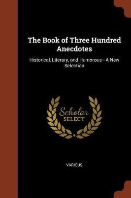 The Book of Three Hundred Anecdotes by Various ~