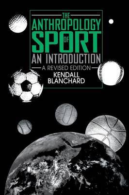 The Anthropology of Sport by Kendall Blanchard image