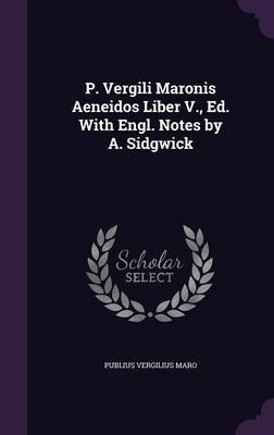 P. Vergili Maronis Aeneidos Liber V., Ed. with Engl. Notes by A. Sidgwick by Publius Vergilius Maro image