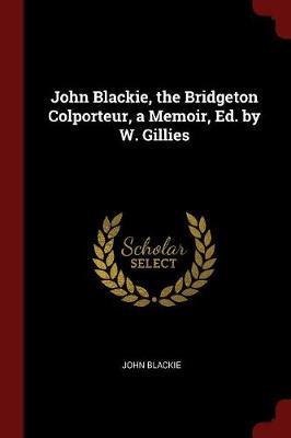 John Blackie, the Bridgeton Colporteur, a Memoir, Ed. by W. Gillies by John Blackie image