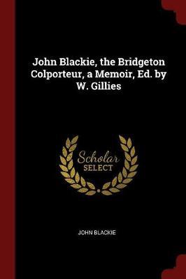 John Blackie, the Bridgeton Colporteur, a Memoir, Ed. by W. Gillies image