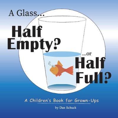 A Glass Half Empty? ...or Half Full? by Dan Schuck image