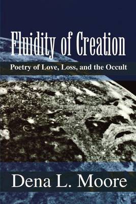 Fluidity of Creation: Poetry of Love, Loss, and the Occult by Dena L. Moore image