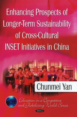 Enhancing Prospects of Longer-Term Sustainability of Cross-Cultural INSET Initiatives in China on Hardback by Chunmei Yan