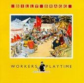 Workers Playtime: Special Bonus Disc by Billy Bragg Workers Playtime: Special Bonus Disc by Billy Bragg