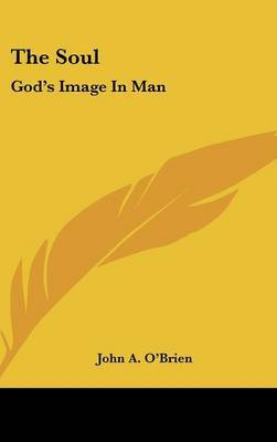 The Soul: God's Image In Man by John A. O'Brien image