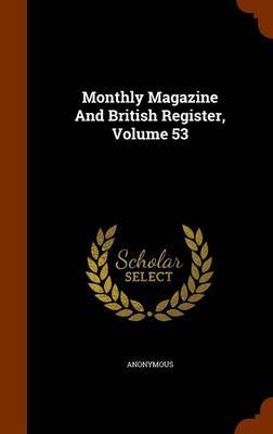Monthly Magazine and British Register, Volume 53 by * Anonymous image