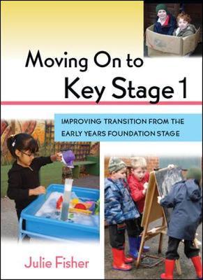 Moving On to Key Stage 1 by Julie Fisher