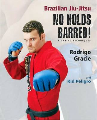 Brazilian Jiu-Jitsu No Holds Barred!: Fighting Techniques by Rodrigo Gracie image