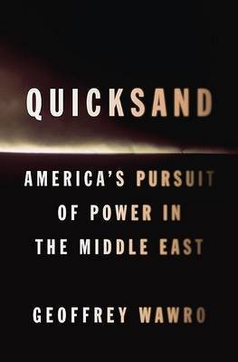 Quicksand: America's Pursuit of Power in the Middle East on Hardback by Geoffrey Wawro (University of North Texas)