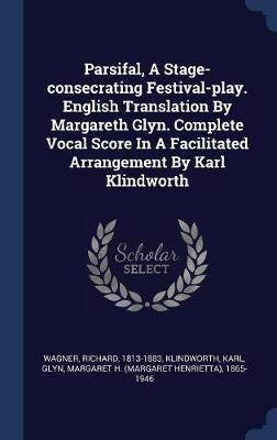 Parsifal, a Stage-Consecrating Festival-Play. English Translation by Margareth Glyn. Complete Vocal Score in a Facilitated Arrangement by Karl Klindworth image