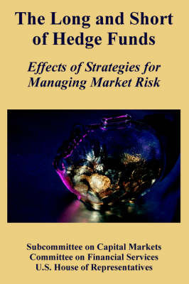 The Long and Short of Hedge Funds: Effects of Strategies for Managing Market Risk by Subcommittee on Capital Markets image