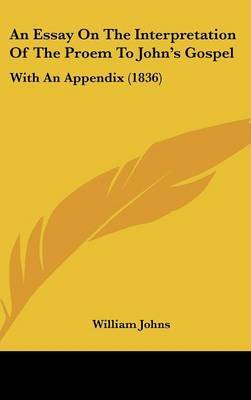 An Essay On The Interpretation Of The Proem To John's Gospel: With An Appendix (1836) by William Johns image