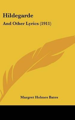 Hildegarde: And Other Lyrics (1911) by Margret Holmes Bates image