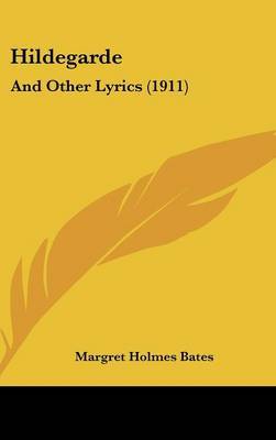 Hildegarde: And Other Lyrics (1911) on Hardback by Margret Holmes Bates