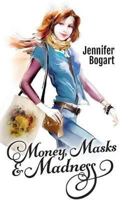 Money, Masks & Madness by Jennifer Bogart image