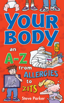 Your Body: an A-Z from Allergies to Zits by Steve Parker image