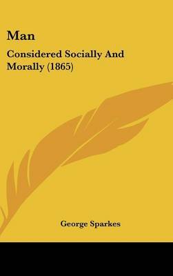 Man: Considered Socially And Morally (1865) by George Sparkes image