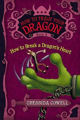 How to Break a Dragon's Heart (How to Train Your Dragon #8) on Hardback by Cressida Cowell