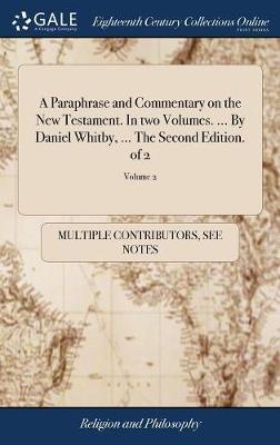 A Paraphrase and Commentary on the New Testament. in Two Volumes. ... by Daniel Whitby, ... the Second Edition. of 2; Volume 2 image