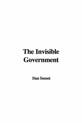 The Invisible Government on Paperback by Dan Smoot