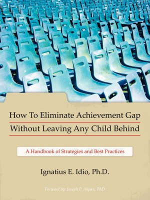 How To Eliminate Achievement Gap Without Leaving Any Child Behind by Ignatius E. Idio Ph.D. image