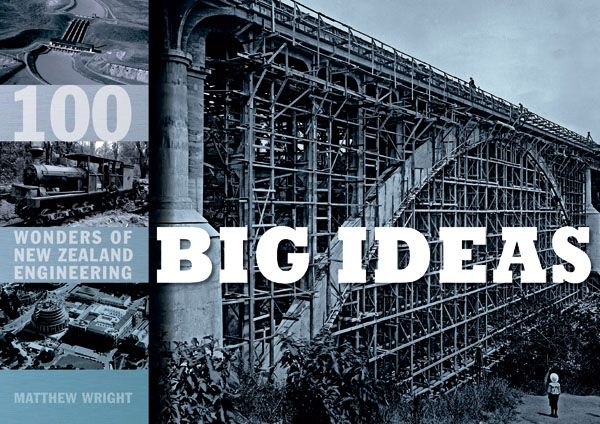 Big Ideas: 100 Wonders of New Zealand Engineering by Matthew Wright image
