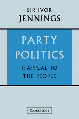 Party Politics: Volume 1, Appeal to the People by Ivor Jennings