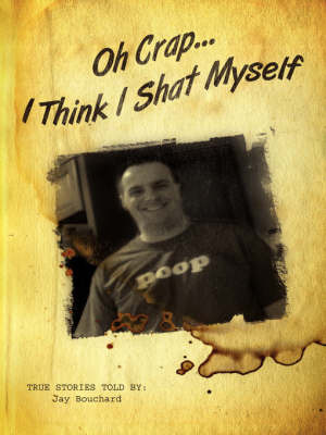 Oh Crap...I Think I Shat Myself by True Stories Told By: Jay Bouchard image