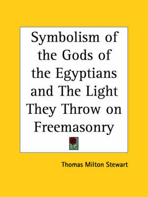 Symbolism of the Gods of the Egyptians and the Light They Throw on Freemasonry (1927) by Thomas Milton Stewart image