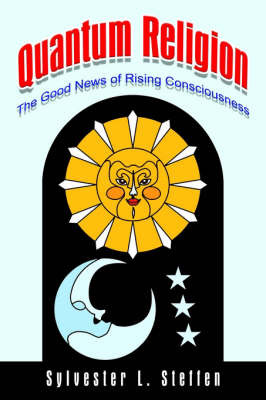 Quantum Religion: the Good News of Rising Consciousness by Sylvester L. Steffen image