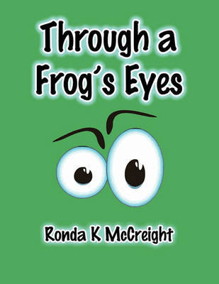 Through a Frog's Eyes on Paperback by Ronda K McCreight