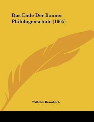 Das Ende Der Bonner Philologenschule (1865) on Paperback by Wilhelm Brambach