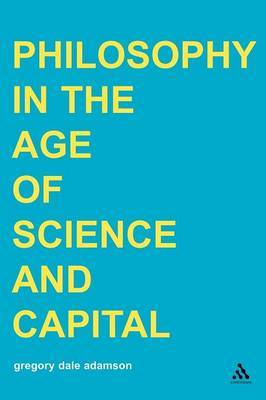 Philosophy in the Age of Science and Capital by Gregory Dale Adamson image