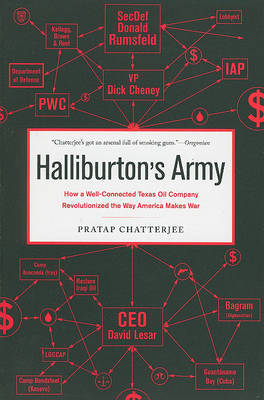 Halliburton's Army: How a Well-Connected Texas Oil Company Revolutionized the Way America Makes War by Pratap Chatterjee image