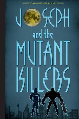 Joseph and the Mutant Killers by John Martinez Hulsey image
