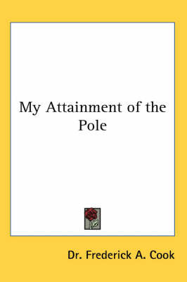 My Attainment of the Pole by Dr Frederick a. Cook image