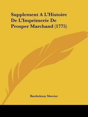 Supplement A L'Histoire De L'Imprimerie De Prosper Marchand (1775) on Paperback by Barthelemy Mercier