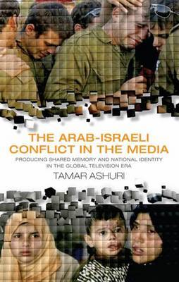 The Arab-Israeli Conflict in the Media on Hardback by Tamar Ashuri