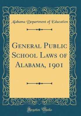 General Public School Laws of Alabama, 1901 (Classic Reprint) by Alabama Department of Education image