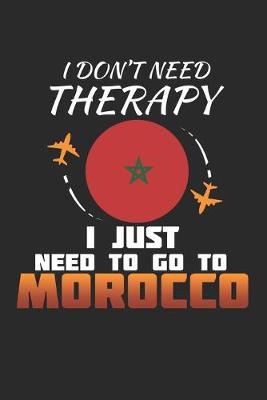 I Don't Need Therapy I Just Need To Go To Morocco by Maximus Designs