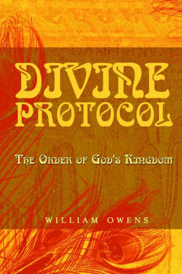 Divine Protocol The Order of God's Kingdom by William G. Owens image