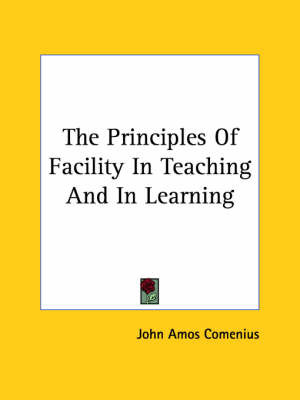 The Principles of Facility in Teaching and in Learning by Johann Amos Comenius image