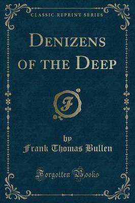 Denizens of the Deep (Classic Reprint) by Frank Thomas Bullen image