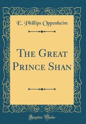 The Great Prince Shan (Classic Reprint) by E.Phillips Oppenheim image